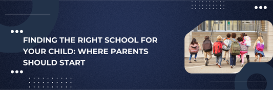 Finding the Right School for Your Child: Where Parents Should Start