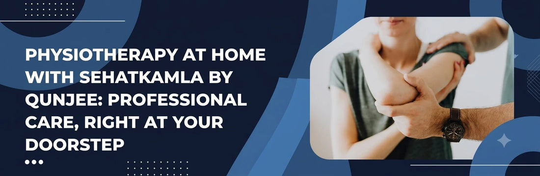 Physiotherapy at Home with SehatKamla by Qunjee: Professional Care, Right at Your Doorstep