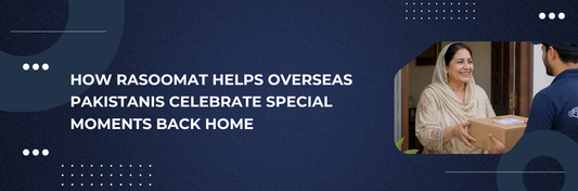 How Rasoomat Helps Overseas Pakistanis Celebrate Special Moments Back Home