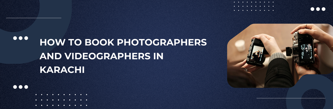 How to Book Photographers and Videographers in Karachi