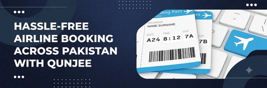 Hassle-Free Airline Booking Across Pakistan with Qunjee