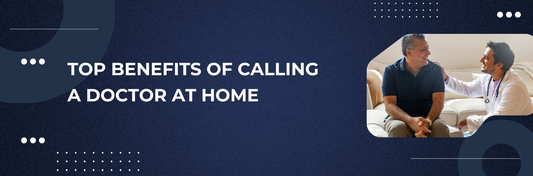 Top Benefits of Calling a Doctor at Home