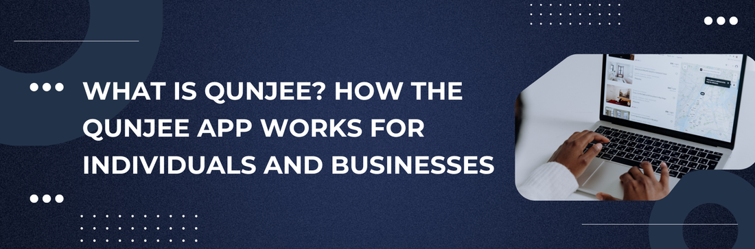 What Is Qunjee? How the Qunjee App Works for Individuals and Businesses