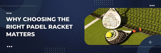 Why Choosing the Right Padel Racket Matters