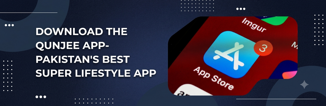 Download the Qunjee App- Pakistan's Best Super Lifestyle App