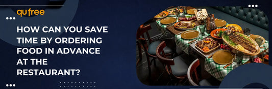 How Can You Save Time by Ordering Food in Advance at the Restaurant?